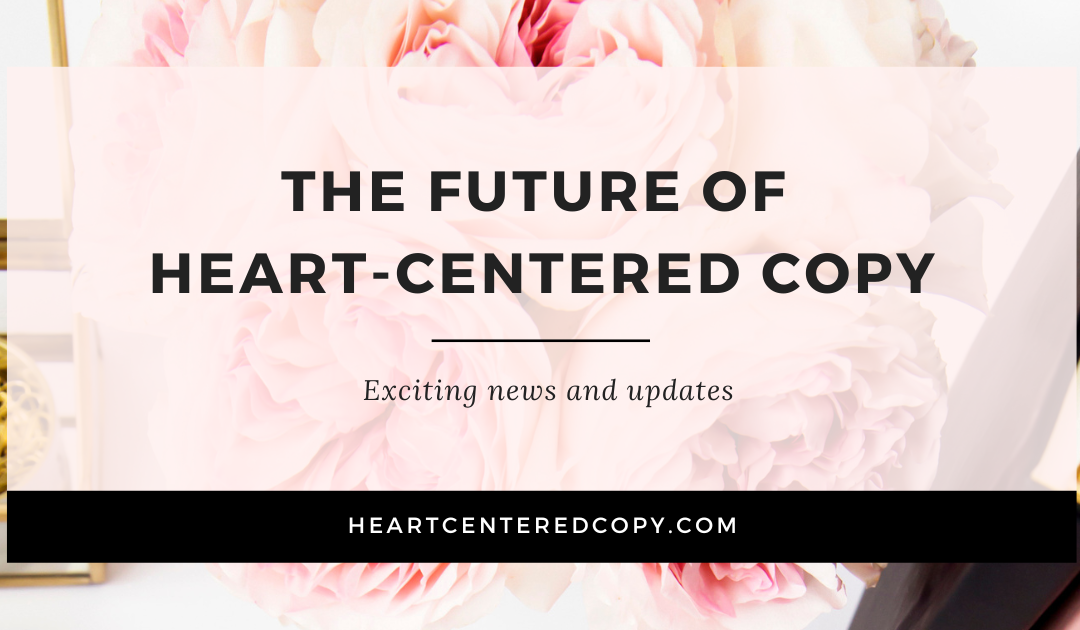 The Future of Heart-Centered Copy: 2 Important Updates